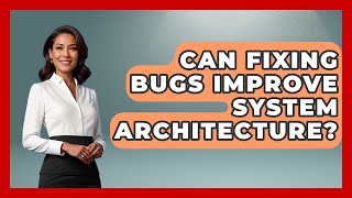 Celebrity Can Fixing Bugs Improve System Architecture? - Learn To Troubleshoot Profile