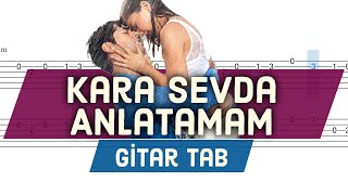 Kara Sevda - Anlatamam - Gitar Tab