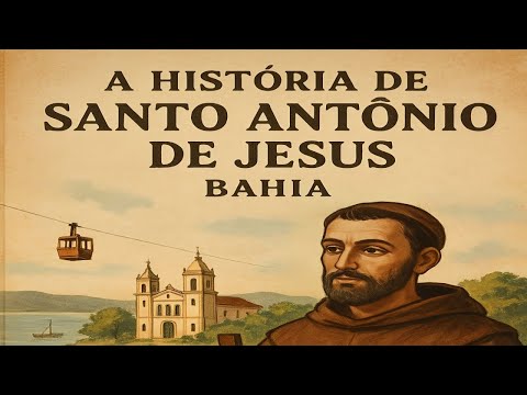 A HISTÓRIA DE SANTO ANTÔNIO DE JESUS – A CAPITAL DO RECONCAVO BAIANO