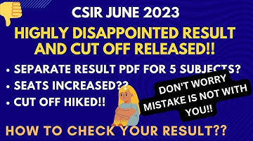 CSIR JUNE 2023 !!RESULT AND CUT OFF RELEASED!!SEATS INCREASED?? DISAPPOINTED😫😌