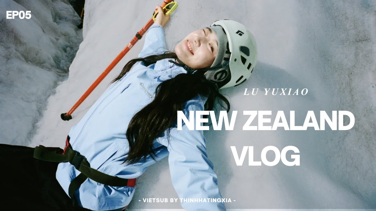 【VIETSUB/ENGSUB】Lu Yuxiao’s New Zealand Vlog EP05: Khám phá sông băng (kết thúc hành trình)
