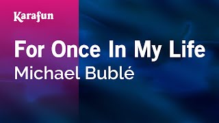 For Once In My Life - Michael Bublé | Karaoke Version | KaraFun chords