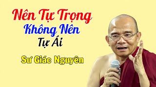 Nên Tự Trọng Không Nên Tự Ái  | Sư Giác Nguyên | Sư Toại Khanh