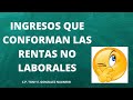 INGRESOS QUE CONFORMAN LAS RENTAS NO LABORALES