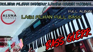 DANGDUT ORGEN TUNGGAL LAGU LAWAS PILIHAN FULL ALBUM (ALUNA CHANEL)