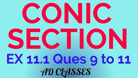 Conic Section Exercise 11.1 | Questions 9 to 11 NCERT Solutions