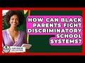 How Can Black Parents Fight Discriminatory School Systems? - Black Education Success Network