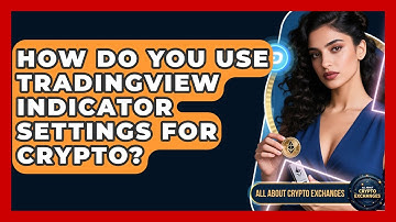 How Do You Use TradingView Indicator Settings For Crypto? - All About Crypto Exchanges