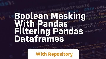 boolean masking with pandas filtering pandas dataframes