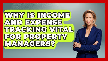 Why Is Income And Expense Tracking Vital For Property Managers? - Mastering Property Management