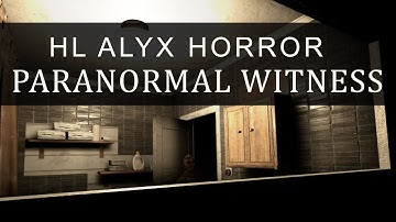 PARANORMAL WITNESS - Half-Life Alyx Horror Map - No Commentary VR
