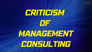 Criticism of Management Consulting: A 7-Minute Look