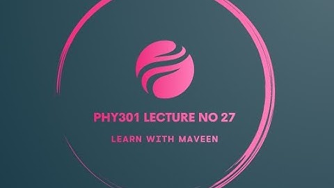 PHY301 Short Lecture  No 27 | Norton