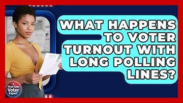 What Happens To Voter Turnout With Long Polling Lines? - First Time Voter Expert