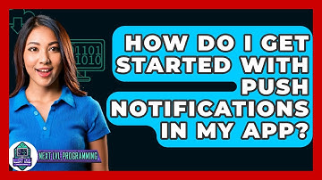 How Do I Get Started With Push Notifications In My App? - Next LVL Programming