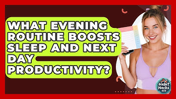 What Evening Routine Boosts Sleep And Next Day Productivity? - Habit Hacks Hub