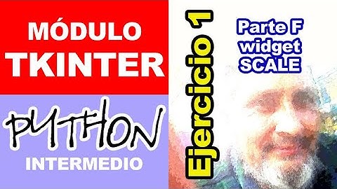 TKINTER (python) ejercicio 1 parte F: usando el widget SCALE o control deslizante