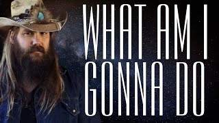 Chris Stapleton - What Am I Gonna Do (lyrics)