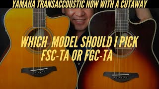 Which TransAccoustic Guitar?  FGC-TA or FSC-TA...NOW WITH A CUTAWAY...