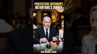 Protesters Interrupt Netanyahu's Dinner at His Hotel