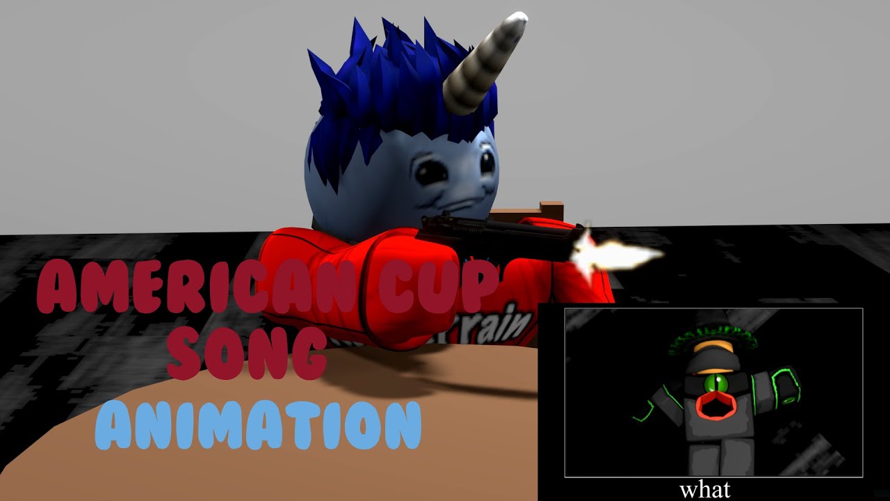 American Cup Song But Its A Roblox Animation And I Shoot My Friend 