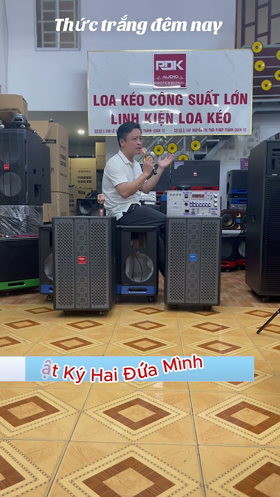 Hướng dẫn lựa chọn loa kéo phù hợp