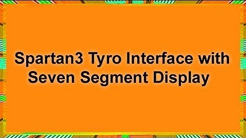 Interfacing Spartan 3 FPGA Interface with Seven Segment