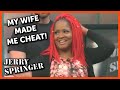 My Wife's Insecurities Made Me Sleep With a Man! | Jerry Springer