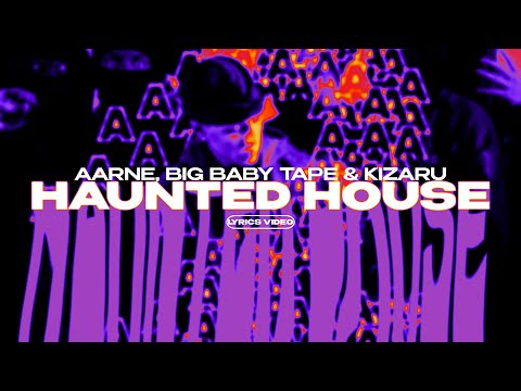 AARNE, BIG BABY TAPE & KIZARU - HAUNTED HOUSE (Lyrics Video)| текст песни