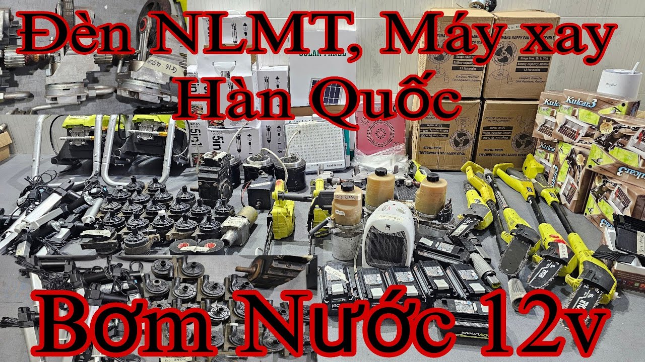 Đèn Nlmt, Máy xay 5 trong 1, Cưa xích trên cao, Bơm nước 12v, Máy rửa xe, Hút ẩm, Máy sưởi