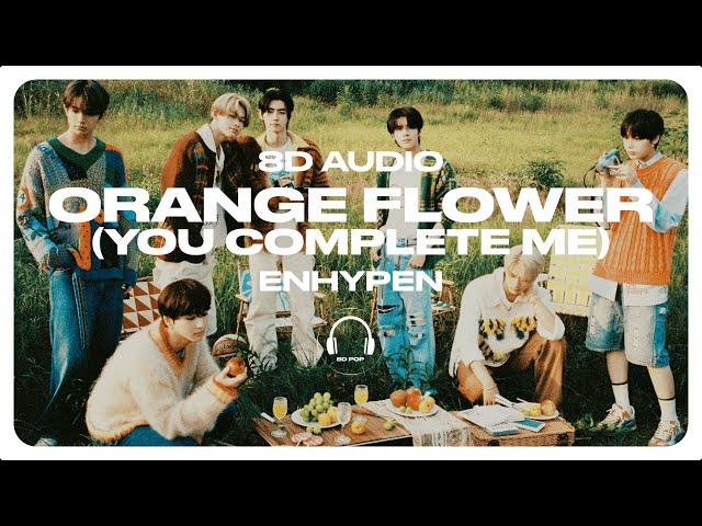 ENHYPEN (엔하이픈) - Orange Flower (You Complete Me) [8D AUDIO] 🎧USE HEADPHONES🎧 class=