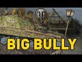 World of Tanks || BIG BULLY