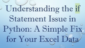 Understanding the if Statement Issue in Python: A Simple Fix for Your Excel Data