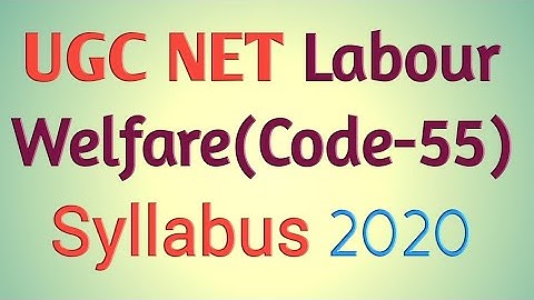 UGC(NTA) NET Syllabus Of Labour Welfare [Code-55]  2020