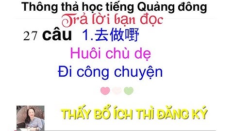 Thông thả học tiếng Quảng Đông bài 988: 27 câu trả lời bạn đọc