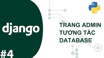 TỰ HỌC DJANGO CƠ BẢN #4: TÌM HIỂU TRANG ADMIN - TƯƠNG TÁC DATABASE