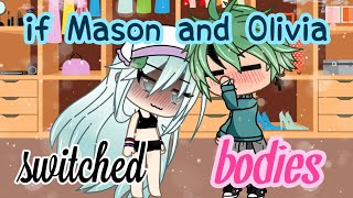 If Olivia And Mason Switched Bodies||  gacha life