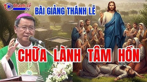 Bài Giảng Thánh Lễ Chữa Lành Tâm Hồn Đức Cha Phêrô Nguyễn Văn Khảm