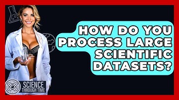 How Do You Process Large Scientific Datasets? - Science Through Time