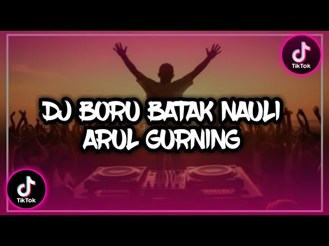 DJ BORU BATAK NAULI - ARUL GURNING VIRAL TIKTOK class=