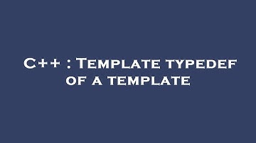 C++ : Template typedef of a template
