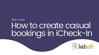 Kidsoft Video Tutorial - How to create casual bookings in iCheck-In screenshot 2