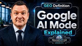 Google AI Mode Explained For Generative Engine Optimisation | NeuralAdX Ltd