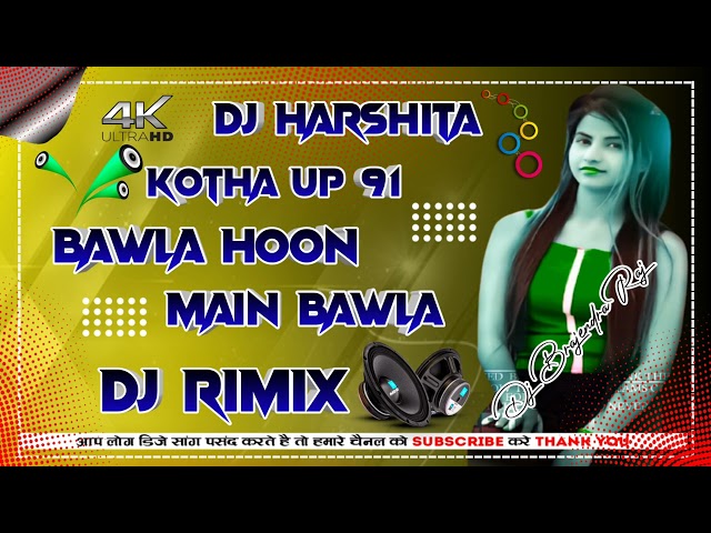BAWLA BAWLA HOON MAIN BAWLA [DANCE DOKLI MIX]  DJ HARSHITA KOTHA& DJ BRAJENDRA PRAJAPAT KOTHA class=