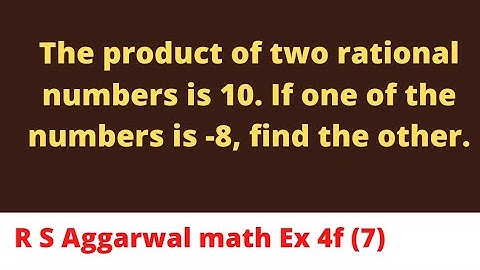 The product of two rational numbers is 10. If one of the numbers is -8, find the other.