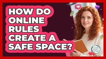 How Do Online Rules Create A Safe Space?