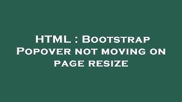 HTML : Bootstrap Popover not moving on page resize
