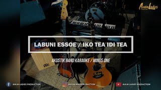 LABUNI ESSOE / IKO TEA IDI TEA AKUSTIK BAND KARAOKE (minus one)