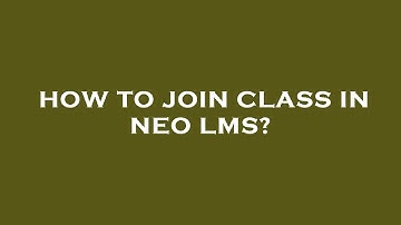 How to join class in neo lms?