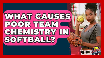 What Causes Poor Team Chemistry In Softball? - Softball Basics and Beyond